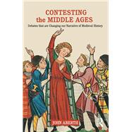 Contesting the Middle Ages: Debates that are Changing our Narrative of Medieval History by Aberth; John, 9780415729291