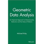 Geometric Data Analysis An Empirical Approach to Dimensionality Reduction and the Study of Patterns by Kirby, Michael, 9780471239291