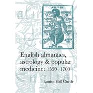 English Almanacs, Astrology and Popular Medicine, 1550-1700 by Hill Curth, Louise, 9780719069291