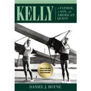 Kelly A Father, A Son, An American Quest by Boyne, Daniel, 9780762779291