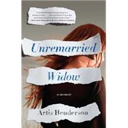 Unremarried Widow A Memoir by Henderson, Artis, 9781451649291