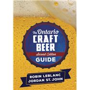The Ontario Craft Beer Guide by Leblanc, Robin; St. John, Jordan, 9781459739291