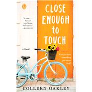 Close Enough to Touch A Novel by Oakley, Colleen, 9781501139291