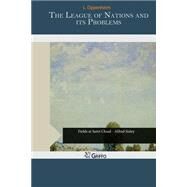 The League of Nations and Its Problems by Oppenheim, L., 9781505339291