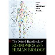The Oxford Handbook of Economics and Human Biology by Komlos, John; Kelly, Inas, 9780199389292