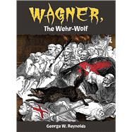 Wagner, the Wehr-Wolf by Reynolds, George W.M.; Anelay, Henry, 9780486799292