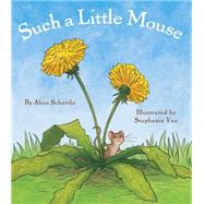 Such a Little Mouse by Schertle, Alice; Yue, Stephanie, 9780545649292