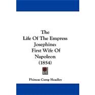 Life of the Empress Josephine : First Wife of Napoleon (1854) by Headley, Phineas Camp, 9781104449292