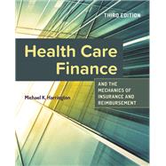 Health Care Finance and the Mechanics of Insurance and Reimbursement by Harrington, Michael K., 9781284259292