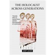 The Holocaust Across Generations by Jacobs, Janet, 9781479839292