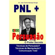 Pnl + Persuasao by Alcega, Juan Carlos Naranjo, Ph.D; Ferrao, Ana Sofia Merlini de Castro, 9781507789292