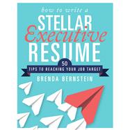 How to Write a Stellar Executive Resume by Bernstein, Brenda, 9781510729292