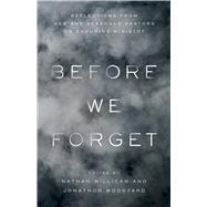 Before We Forget Reflections from New and Seasoned Pastors on Enduring Ministry by Millican, Nate; Woodyard, Jonathan, 9781535959292