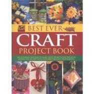 Best Ever Craft Project Book 300 Stunning and Easy-to-Make Craft Projects for the Home Shown Step-by-Step with Over 2000 Fabulous Photographs by Painter, Lucy, 9781844769292
