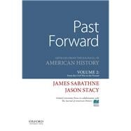 Past Forward Articles from the Journal of American History, Volume 2: From the Civil War to the Present by Sabathne, James; Stacy, Jason, 9780190299293