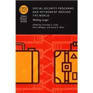 Social Security Programs and Retirement Around the World by Coile, Courtney C.; Milligan, Kevin; Wise, David A., 9780226619293