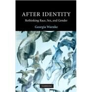 After Identity: Rethinking Race, Sex, and Gender by Georgia Warnke, 9780521709293