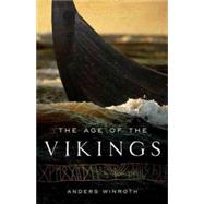 The Age of the Vikings by Winroth, Anders, 9780691169293