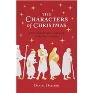 The Characters of Christmas by Darling, Daniel, 9780802419293