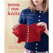 Mom & Me Knits 20 Pretty Projects for Mothers and Daughters by Japel, Stefanie, 9780811879293