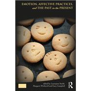 Emotion, Affective Practices and the Past in the Present by Smith; Laurajane, 9781138579293