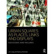 Urban Squares as Places, Links and Displays: Successes and Failures by Lang; Jon, 9781138959293