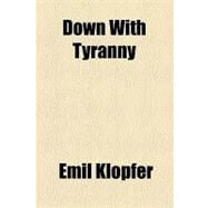 Down With Tyranny by Klopfer, Emil, 9781154489293
