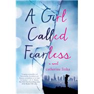 A Girl Called Fearless A Novel by Linka, Catherine, 9781250039293