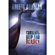 Currents Deep and Deadly by Alleman, Arleen, 9781453539293