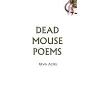 Dead Mouse Poems by Acers, Kevin, 9781501049293