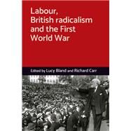 Labour, British radicalism and the First World War by Bland, Lucy; Carr, Richard, 9781526109293