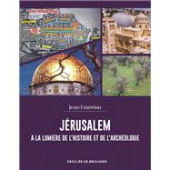J�rusalem � la lumi�re de l'histoire et de l'arch�ologie by Jean Emeriau, 9782220099293
