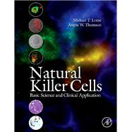 Natural Killer Cells : Basic Science and Clinical Application by Lotze, Michael T.; Thomson, Angus W., 9780080919294