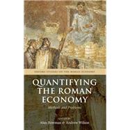Quantifying the Roman Economy Methods and Problems by Bowman, Alan; Wilson, Andrew, 9780199679294