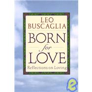 Born for Love Reflections on Loving by BUSCAGLIA, LEO F., 9780449909294