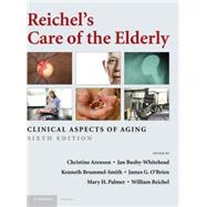 Reichel's Care of the Elderly: Clinical Aspects of Aging by Edited by Christine  Arenson , Jan  Busby-Whitehead , Kenneth Brummel-Smith , James G.  O'Brien , Mary H. Palmer , William Reichel, 9780521869294