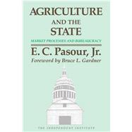 Agriculture and the State Market Processes and Bureaucracy by Pasour, Jr., E. C.; Gardner, Bruce L., 9780945999294