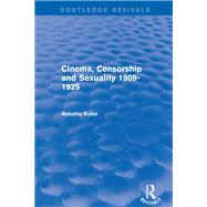 Cinema, Censorship and Sexuality 1909-1925 (Routledge Revivals) by Kuhn; Annette, 9781138639294