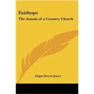 Fairhope : The Annals of a Country Church by Jones, Edgar DeWitt, 9781417989294