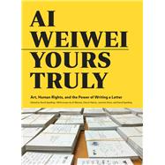 Ai Weiwei: Yours Truly Art, Human Rights, and the Power of Writing a Letter (Art Books, Ai Weiwei Art, Social Activism, Human Rights, Contemporary Art Books) by Spalding, David; Weiwei, Ai; Haines, Cheryl; Heiss, Jasmine, 9781452159294