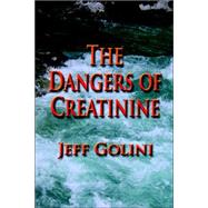 The Dangers of Creatinine by Golini, Jeff, 9781591139294