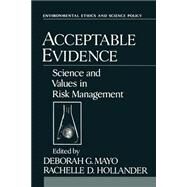 Acceptable Evidence Science and Values in Risk Management by Mayo, Deborah G.; Hollander, Rachelle D., 9780195089295