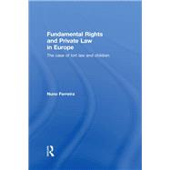Fundamental Rights and Private Law in Europe: The case of tort law and children by Ferreira; Nuno, 9780415859295