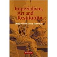 Imperialism, Art And Restitution by Edited by John Henry Merryman, 9780521859295