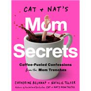 Cat and Nat's Mom Secrets Coffee-Fueled Confessions from the Mom Trenches by Belknap, Catherine; Telfer, Natalie, 9780593139295