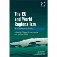 The EU and World Regionalism: The Makability of Regions in the 21st Century by Lombaerde,Philippe De, 9780754679295