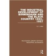 The Industrial Development of Birmingham and the Black Country, 1860-1927 by Allen; G.C., 9780815369295