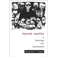 Beyond Apathy: A Theology for Bystanders by Vasko, Elisabeth T., 9781451469295