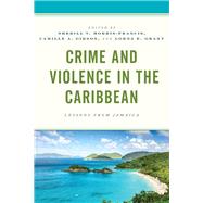 Crime and Violence in the Caribbean Lessons from Jamaica by Morris-Francis, Sherill V.; Gibson, Camille A.; Grant, Lorna E.; Bain, Andrew J.; Beckford, Orville Wayne; Brown, Taneisha P.; Charles, Christopher A.D.; Dawkins, Marika; Gibson, Camille A.; Grant, Lorna E.; McLean, Shua-Kym; Morris-Francis, Sherill V.; R, 9781498549295