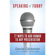 Speaking of Funny 77 Ways to Add Humor to Any Presentation by Glickman, David; Barry, Dave, 9781543919295